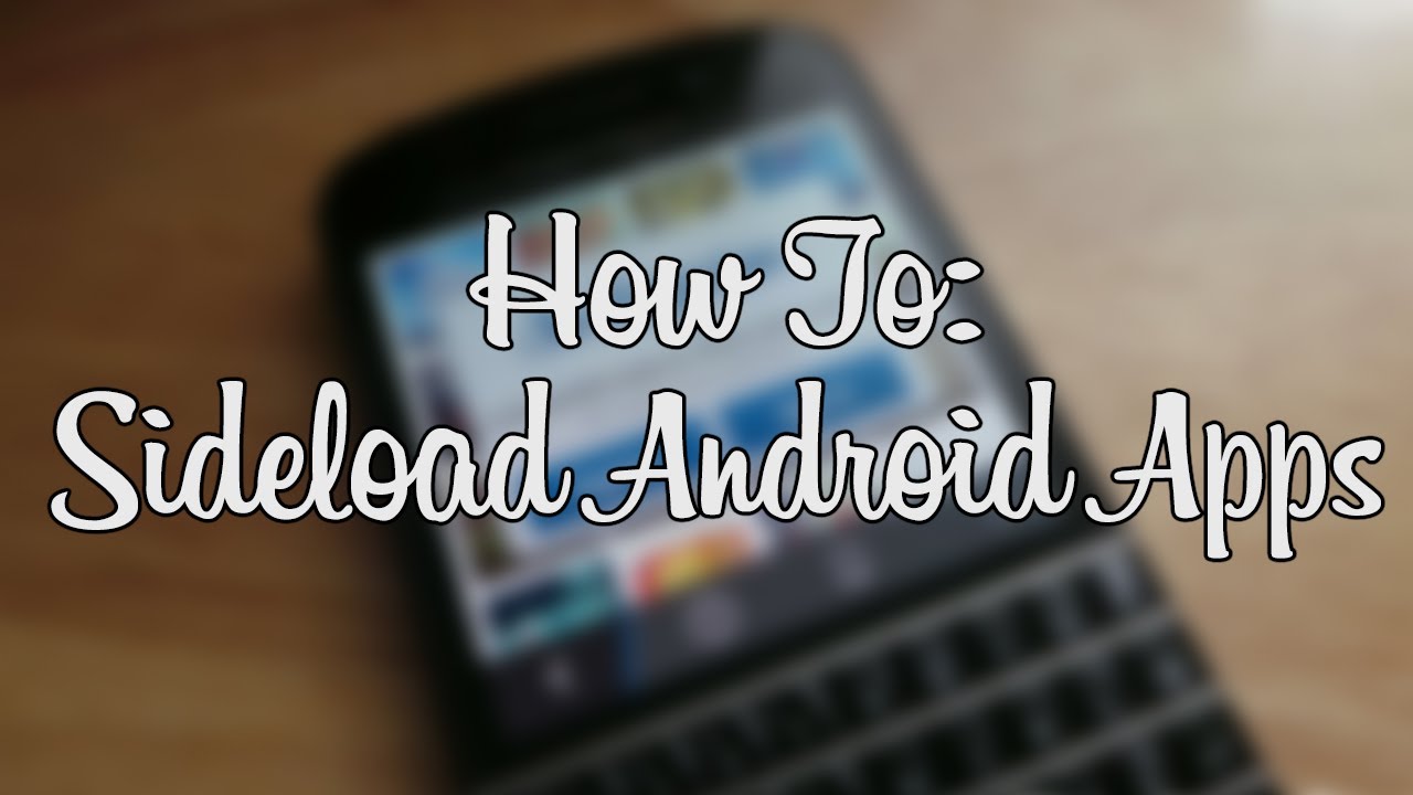 How To Sideload Apps On Android - Learn How To